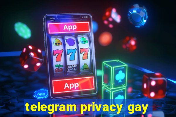 telegram privacy gay